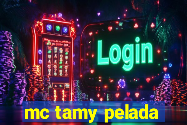 mc tamy pelada